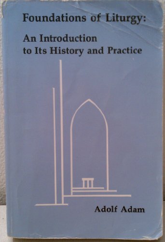 Stock image for Foundations of Liturgy: An Introduction to Its History and Practice for sale by Henry Stachyra, Bookseller