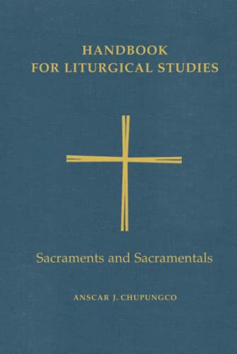 Imagen de archivo de Handbook for Liturgical Studies: Sacraments and Sacramentals - Volume 4 (Handbook for Liturgical Studies) a la venta por GF Books, Inc.