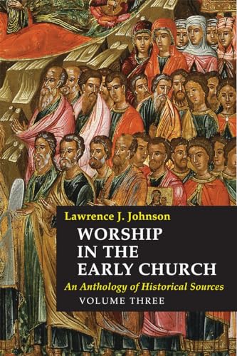

Worship in the Early Church: Volume 3, 3: An Anthology of Historical Sources