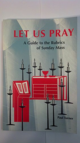 Imagen de archivo de Let Us Pray: A Guide to the Rubrics of Sunday Mass a la venta por BookMarx Bookstore