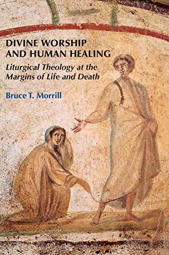Stock image for Divine Worship and Human Healing: Liturgical Theology at the Margins of Life and Death for sale by Blackwell's