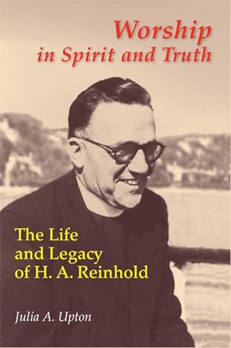 Imagen de archivo de Worship in Spirit and Truth: The Life and Legacy of H. A. Reinhold (A Pueblo Book) a la venta por Henry Stachyra, Bookseller