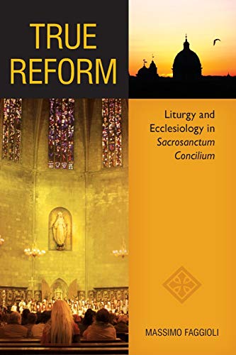 Beispielbild fr True Reform : Liturgy and Ecclesiology in Sacrosanctum Concilium zum Verkauf von Better World Books