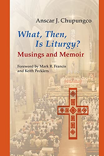 What, Then, Is Liturgy?: Musings and Memoir (Pueblo Books) (9780814662397) by Chupungco OSB, Anscar J.