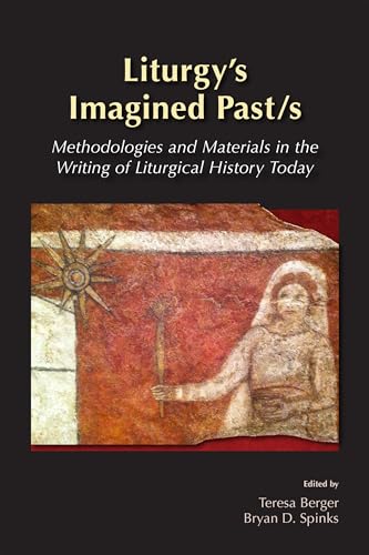 Beispielbild fr Liturgy's Imagined Past/s: Methodologies and Materials in the Writing of Liturgical History Today zum Verkauf von Antiquariaat Ovidius