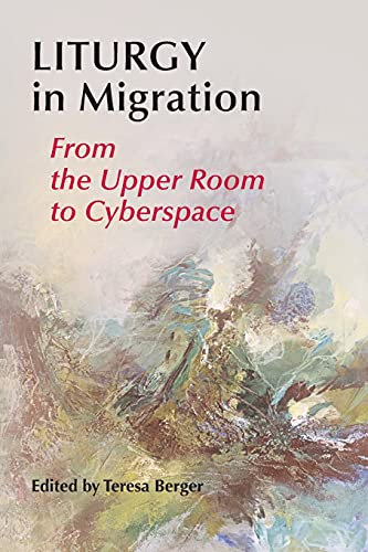 Stock image for Liturgy In Migration: From the Upper Room to Cyberspace for sale by PlumCircle