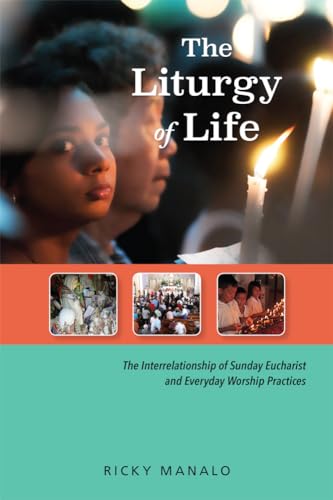 Stock image for The Liturgy of Life: The Interrelationship of Sunday Eucharist and Everyday Worship Practices for sale by Bulk Book Warehouse