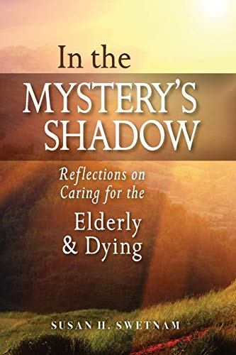 Beispielbild fr In the Mystery's Shadow: Reflections on Caring for the Elderly and Dying zum Verkauf von Books From California