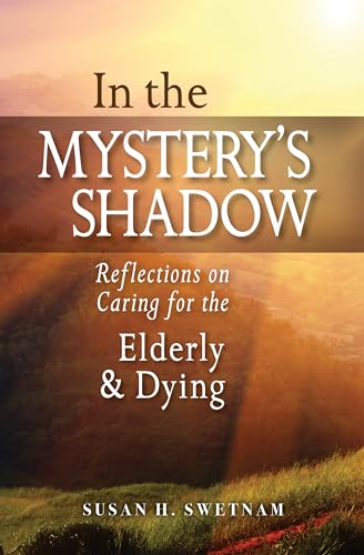 Stock image for In the Mystery's Shadow: Reflections on Caring for the Elderly and Dying for sale by Russell Books