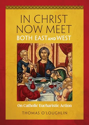 Beispielbild fr In Christ Now Meet Both East and West: On Catholic Eucharistic Action zum Verkauf von Open Books