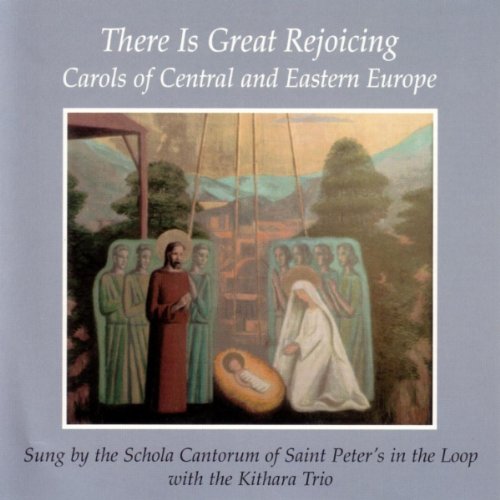 There Is Great Rejoicing Carols of Central and Eastern Europe by Schola Cantorum of St Peter the Apostle Staff and Kithara Trio Staff 2005 CD - Schola Cantorum of St. Peter the Apostle Staff