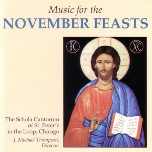 Music for the November Feasts: Hymns, Chant, and Anthems for All Saints, All Souls, Thanksgiving, and Christ the King (Schola Cantorum of St. Peter the Apostle) (9780814678961) by St. Peter's In The Loop (Church : Chicago, Ill.) Schola Cantorum; Thompson, J. Michael