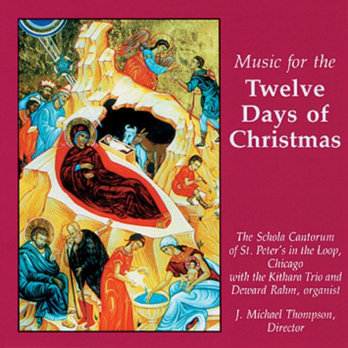 Music for the Twelve Days of Christmas - Schola Cantorum Of St. Peter's-in-the-Loop Church Chicago