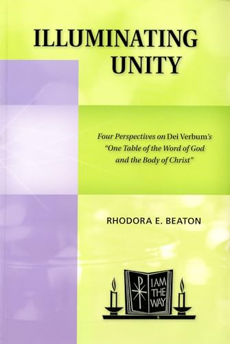 Stock image for Illuminating Unity: Four Perspectives on Dei Verbum's "One Table of the Word of God and the Body of Christ" for sale by Revaluation Books