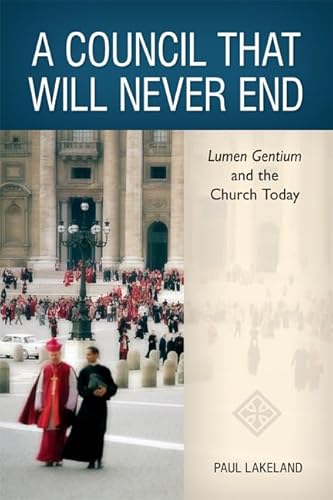 Beispielbild fr A Council That Will Never End : Lumen Gentium and the Church Today zum Verkauf von Better World Books