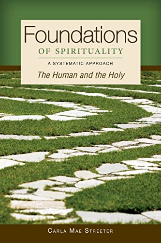 Foundations of Spirituality: The Human and the Holy; A Systematic Approach (9780814680711) by Streeter OP, Carla Mae