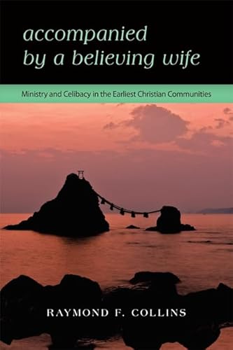 Beispielbild fr Accompanied by a Believing Wife : Ministry and Celibacy in the Earliest Christian Communities zum Verkauf von Better World Books