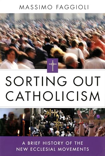 9780814683057: Sorting Out Catholicism: A Brief History of the New Ecclesial Movements