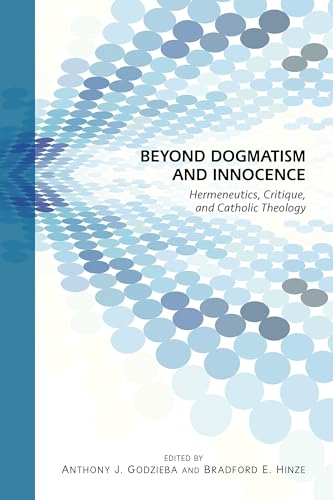 Stock image for Beyond Dogmatism and Innocence: Hermeneutics, Critique, and Catholic Theology for sale by Open Books