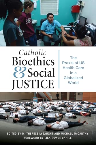 Stock image for Catholic Bioethics and Social Justice: The Praxis of US Health Care in a Globalized World for sale by BookHolders