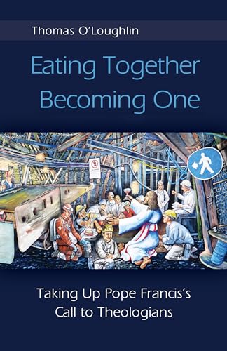 Beispielbild fr Eating Together, Becoming One: Taking Up Pope Franciss Call to Theologians zum Verkauf von Coas Books