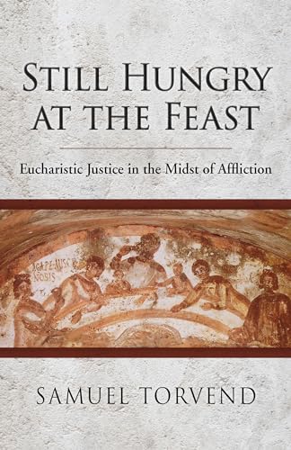 Beispielbild fr Still Hungry at the Feast: Eucharistic Justice in the Midst of Affliction zum Verkauf von HPB Inc.