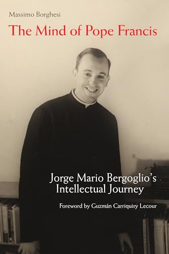 Stock image for The Mind of Pope Francis: Jorge Mario Bergoglio's Intellectual Journey for sale by Silicon Valley Fine Books