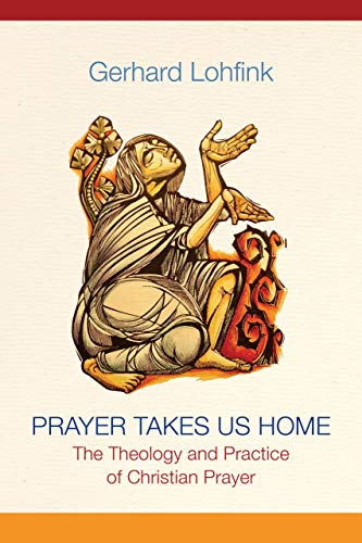 Beispielbild fr Prayer Takes Us Home: The Theology and Practice of Christian Prayer zum Verkauf von ThriftBooks-Atlanta