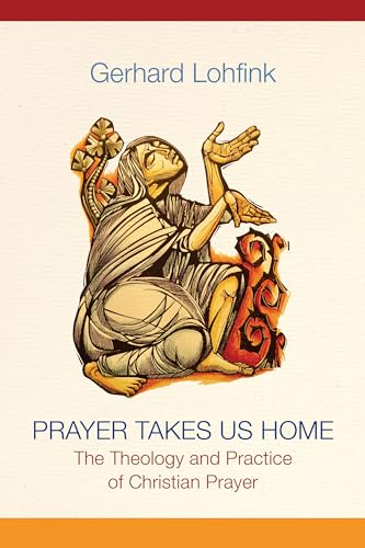 Stock image for Prayer Takes Us Home: The Theology and Practice of Christian Prayer for sale by ThriftBooks-Atlanta