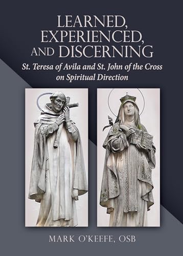 Stock image for Learned, Experienced, and Discerning: St. Teresa of Avila and St. John of the Cross on Spiritual Direction for sale by ThriftBooks-Dallas