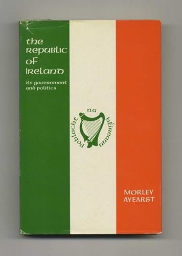 9780814700198: The Republic of Ireland: Its Government and Politics [Hardcover] by Morley Ay...