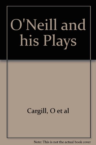 Stock image for O'Neill and His Plays: Four Decades of Criticism for sale by ThriftBooks-Atlanta