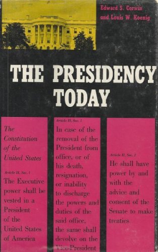 Presidency Today (9780814701027) by EDWARD S. AND LOUIS W. KOENIG CORWIN