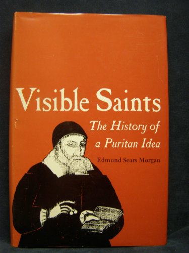 Visible Saints: The History of a Puritan Idea (9780814703182) by Morgan, Edmund S.