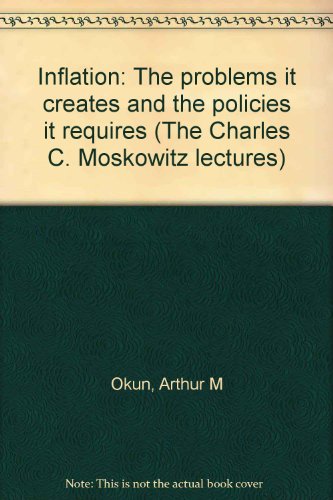 9780814704745: Inflation: The problems it creates and the policies it requires (The Charles C. Moskowitz lectures)