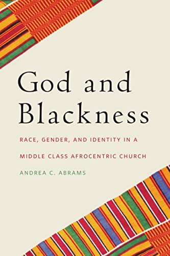 GOD AND BLACKNESS: RACE, GENDER, AND IDENTITY IN A MIDDLE CLASS AFRO- CENTRIC CHURCH.