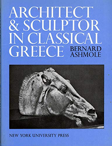 Imagen de archivo de Architect and Sculptor in Classical Greece (Wrightsman Lectures) a la venta por Half Price Books Inc.