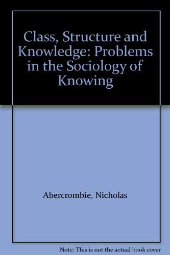 Beispielbild fr Class, Structure and Knowledge: Problems in the Sociology of Knowing zum Verkauf von Robinson Street Books, IOBA