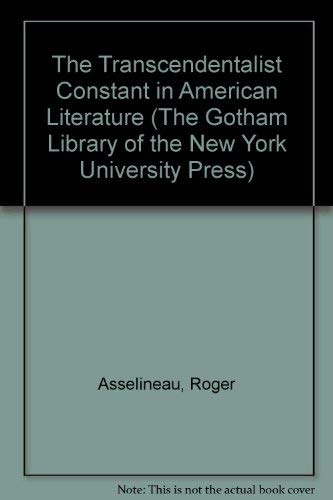 The Transcendentalist Constant in American Literature (The Gotham Library of the New York University Press) (9780814705728) by Asselineau, Roger