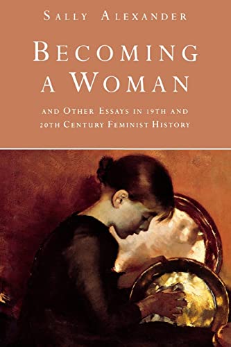 Becoming A Woman: And Other Essays in 19th and 20th Century Feminist History (9780814706367) by Alexander, Sally