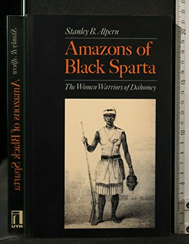 Amazons of Black Sparta, the women warriors of Dahomey