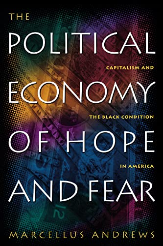 9780814706800: The Political Economy of Hope and Fear: Capitalism and the Black Condition in America