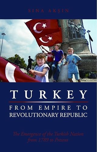 9780814707210: Turkey, from Empire to Revolutionary Republic: The Emergence of the Turkish Nation from 1789 to Present