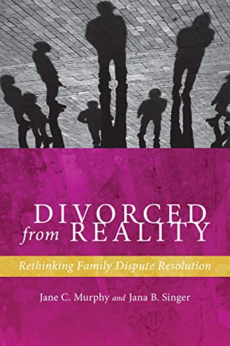 Stock image for Divorced from Reality: Rethinking Family Dispute Resolution (Families, Law, and Society) for sale by SecondSale