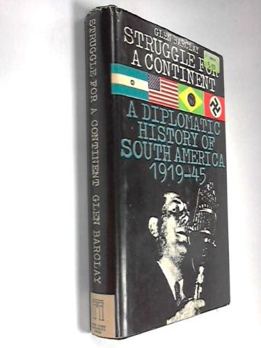 Struggle for a Continent : The Diplomatic History of South America, 1917-1945