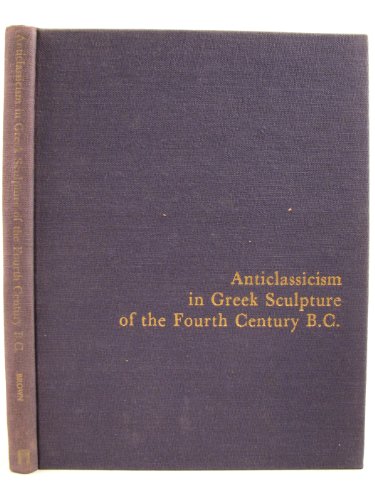 Beispielbild fr Anticlassicism in Greek Sculpture of the Fourth Century B.C. (Monographs on archaeology and the fine arts, 26) zum Verkauf von Books From California