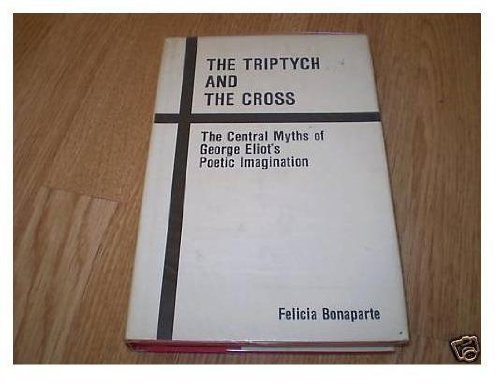 9780814710128: The Triptych and the Cross: The Central Myths of George Eliot's Poetic Imagination (The Gotham Library)
