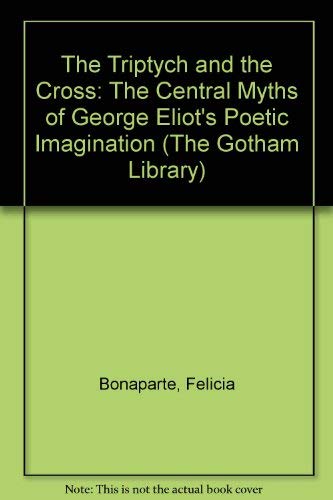 Stock image for The Triptych and the Cross: A Key to George Eliot's Poetic Imagination (The Gotham Library) for sale by Trip Taylor Bookseller