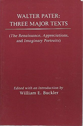 9780814710883: Walter Pater: Three Major Texts (The Renaissance, Appreciations, and Imaginary Portraits)