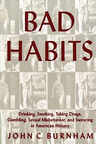 Stock image for Bad Habits : Drinking, Smoking, Taking Drugs, Gambling, Sexual Misbehavior and Swearing in American History for sale by Better World Books